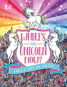 portada Where's the Unicorn Now? A Magical Search-And-Find Book (Remarkable Animals Search and Find) (in English)