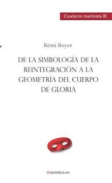 portada De la Simbología de la Reintegración a la Geometría del Cuerpo de Gloria: Cuaderno Martinista iii (Cuadernos Martinistas)