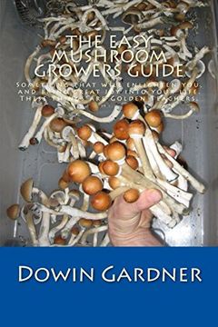 portada The Easy Mushroom Growers Guide: 4 Years of Trial & Error are now in Your Hands. 