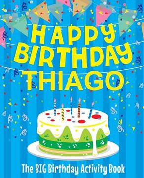 portada Happy Birthday Thiago - The Big Birthday Activity Book: Personalized Children's Activity Book (en Inglés)