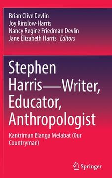 portada Stephen Harris--Writer, Educator, Anthropologist: Kantriman Blanga Melabat (Our Countryman) (in English)