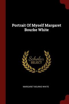 portada Portrait of Myself Margaret Bourke White 