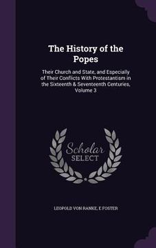 portada The History of the Popes: Their Church and State, and Especially of Their Conflicts With Protestantism in the Sixteenth & Seventeenth Centuries, (en Inglés)