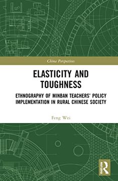 portada Elasticity and Toughness: Ethnography of Minban Teachers’ Policy Implementation in Rural Chinese Society (China Perspectives) (in English)