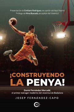 portada Construyendo la Penya!  Daniel Fernández Mercadé, el Primer Mánager Moderno del Joventut de Badalona