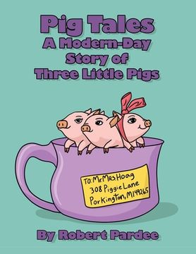 portada Pig Tales: A Modern-Day Story of Three Little Pigs (en Inglés)