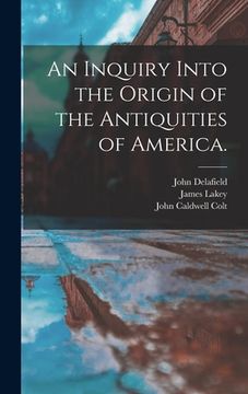 portada An Inquiry Into the Origin of the Antiquities of America. (en Inglés)
