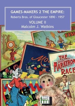 portada Games Makers 2 the Empire: Roberts Bros. of Gloucester, 1890-1957 Volume II (en Inglés)