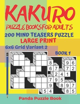portada Kakuro Puzzle Books For Adults - 200 Mind Teasers Puzzle - Large Print - 6x6 Grid Variant 2 - Book 1: Brain Games Books For Adults - Mind Teaser Puzzl (in English)