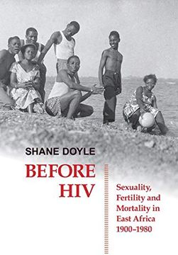 portada Before Hiv: Sexuality, Fertility and Mortality in East Africa, 1900-1980 (British Academy Postdoctoral Fellowship Monographs) (en Inglés)