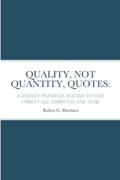 portada Quality, Not Quantity, Quotes: A Weekly Personal Agenda to Stay Upbeat All Through the Year