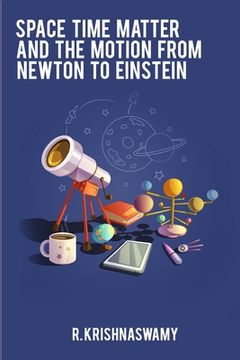 portada Space Time Matter and the Motion from Newton to Einstein (in English)