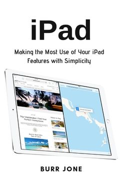 portada iPad: Making the Most Use of Your iPad Features with Simplicity (en Inglés)