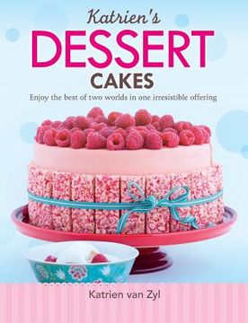 portada Katrien's dessert cakes: Enjoy the best of two worlds in one irresistible offering