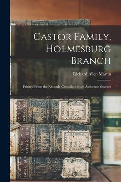 portada Castor Family, Holmesburg Branch: Printed From the Records Compiled From Authentic Sources (en Inglés)