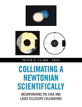 portada Collimating a Newtonian Scientifically: Incorporating the Cave and Laser Telescope Collimators (en Inglés)