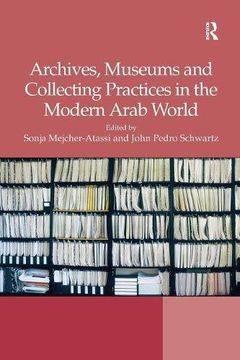 portada Archives, Museums and Collecting Practices in the Modern Arab World