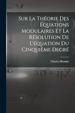 Sur la Théorie des Équations Modulaires et la Résolution de L'équation du Cinquième Degré (en Francés)