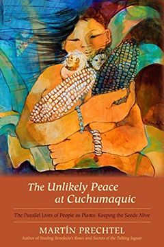 portada The Unlikely Peace at Cuchumaquic: The Parallel Lives of People as Plants: Keeping the Seeds Alive (en Inglés)