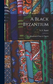 portada A Black Byzantium: the Kingdom of Nupe in Nigeria (en Inglés)