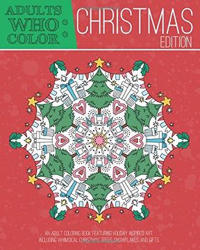 portada Adults Who Color Christmas Edition: An Adult Coloring Book Featuring Holiday Inspired Art, Including Whimsical Christmas Tress, Snowflakes, and Gifts