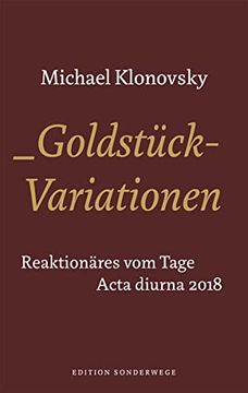 portada Goldstück-Variationen: Reaktionäres vom Tage. Acta Diurna 2018 (Edition Sonderwege bei Manuscriptum) (en Alemán)