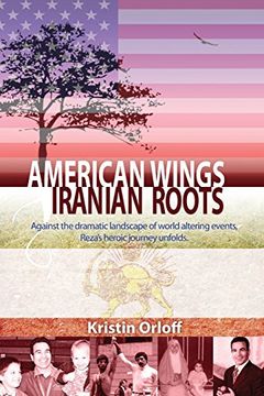portada American Wings Iranian Roots: Against the dramatic landscape of world altering events, Reza's heroic journey unfolds (en Inglés)