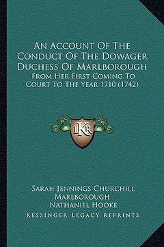 portada an account of the conduct of the dowager duchess of marlborough: from her first coming to court to the year 1710 (1742)