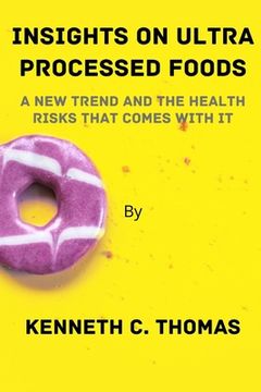 portada Insights on Ultra Processed Foods: A New Trend and The Health Risks that comes with it (en Inglés)
