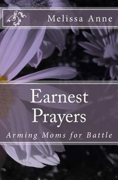 portada Earnest Prayers: Arming Moms for Battle (in English)