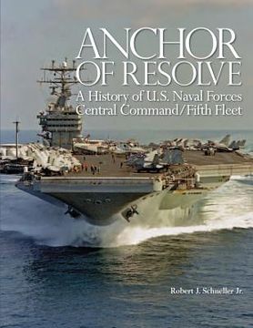 portada Anchor of Resolve: A History of U.S. Naval Forces Central Command/Fifth Fleet (en Inglés)