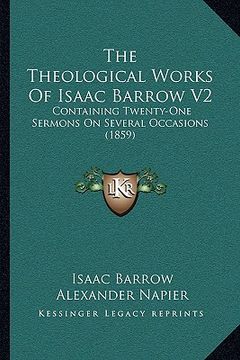 portada the theological works of isaac barrow v2: containing twenty-one sermons on several occasions (1859) (en Inglés)