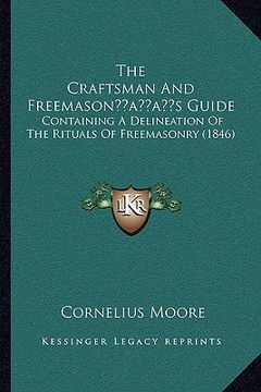 portada the craftsman and freemasonacentsa -a centss guide: containing a delineation of the rituals of freemasonry (1846) (en Inglés)