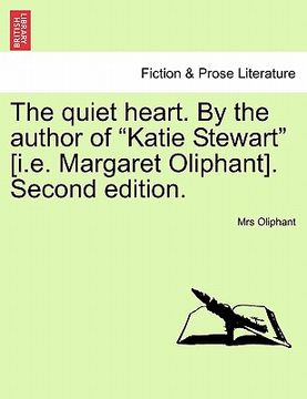 portada the quiet heart. by the author of "katie stewart" [i.e. margaret oliphant]. second edition.