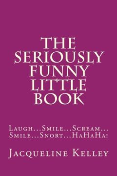 portada The Seriously Funny Little Book: Laugh...Smile...Scream...Smile...Snort...HaHaHa!