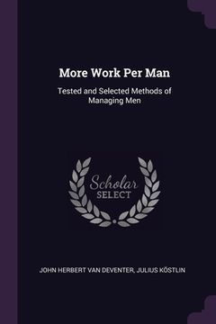 portada More Work Per Man: Tested and Selected Methods of Managing Men (en Inglés)