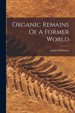 portada Organic Remains Of A Former World (en Inglés)