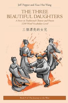 portada The Three Beautiful Daughters: A Story in Traditional Chinese and Pinyin, 1200 Word Vocabulary Level