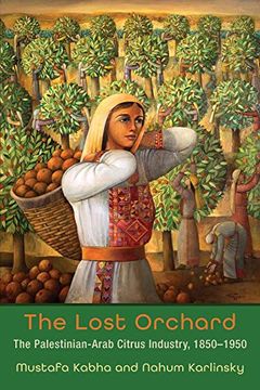 portada Lost Orchard: The Palestinian-Arab Citrus Industry, 1850-1950 (Contemporary Issues in the Middle East) 