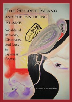 portada The Secret Island and the Enticing Flame: Worlds of Memory, Discovery, and Loss in Japanese Poetry (in English)