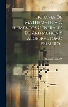 portada Liciones de Mathematica o Elementos Generales de Aritmetica y Algebra.   Tomo Primero.