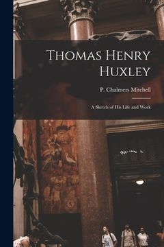 portada Thomas Henry Huxley: A Sketch of His Life and Work