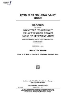 portada Review of the new London embassy project: hearing before the Committee on Oversight and Government Reform (en Inglés)