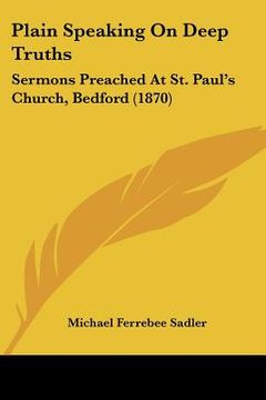 portada plain speaking on deep truths: sermons preached at st. paul's church, bedford (1870) (en Inglés)