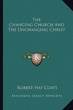 portada the changing church and the unchanging christ (in English)