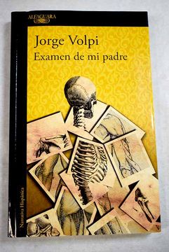 Libro Examen de mi padre: diez lecciones de anatomía comparada, Volpi,  Jorge, ISBN 52472269. Comprar en Buscalibre