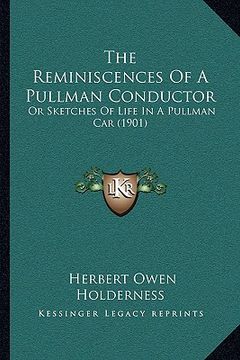 portada the reminiscences of a pullman conductor: or sketches of life in a pullman car (1901) (in English)