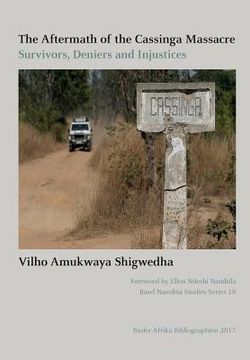 portada The Aftermath of the Cassinga Massacre: Survivors, Deniers and Injustices (Basel Namibia Studies Series) (in English)