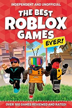 portada The Best Roblox Games Ever: Over 100 Games Reviewed and Rated! (en Inglés)