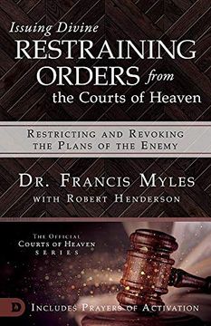 portada Issuing Divine Restraining Orders From Courts of Heaven: Restricting and Revoking the Plans of the Enemy (in English)